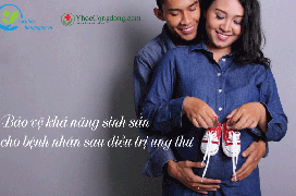 Sinh con sau điều trị ung thư: Hỗ trợ sinh sản và các lựa chọn khác cho bệnh nhân