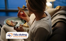 Ăn đêm dễ khiến bạn dễ bị đái tháo đường hơn