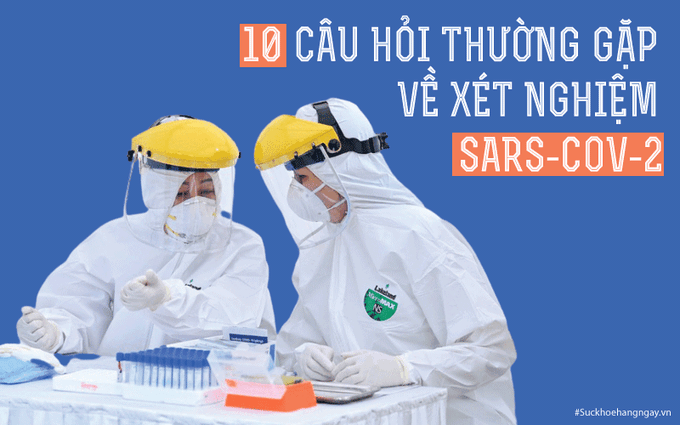 10 câu hỏi thường gặp về xét nghiệm SARS-CoV-2