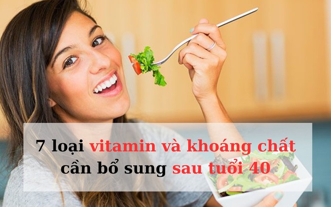 7 loại vitamin và dưỡng chất thiết yếu cần bổ sung sau tuổi 40